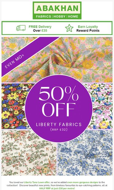 Even More Liberty Designs have Arrived - email from Abakhan