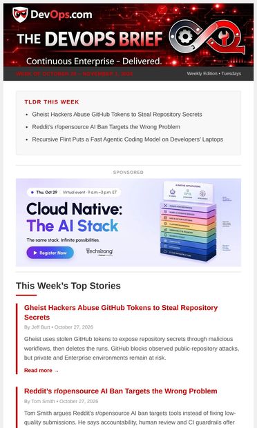 Latest Updates: Gheist hackers steal repository secrets with GitHub
tokens, Reddit's AI ban misses the real problem, Flint brings agentic
coding to laptops - email from DevOps.com