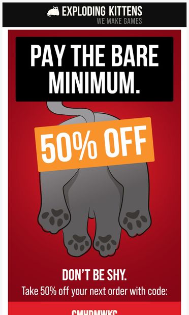 These games are 50% off. Our clothes are 100% on. 👖 - email from Exploding Kittens