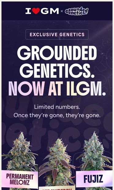 Grounded Genetics Now Available! 📣 Extremely Limited Drop - email from ILGM.com