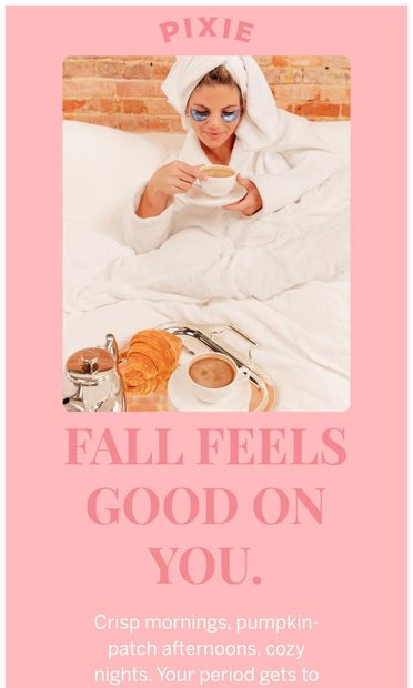 Plot twist: your period loves fall too. 🍂 - email from Pixie